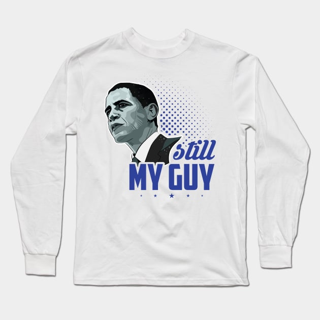 Obama Sitll My Guy - Political Long Sleeve T-Shirt by SiGo